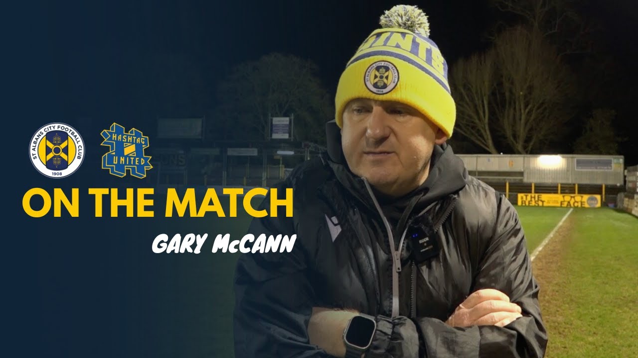 On The Match | Gary McCann | St Albans City vs Hashtag United | Isthmian Premier | 20th January 2026