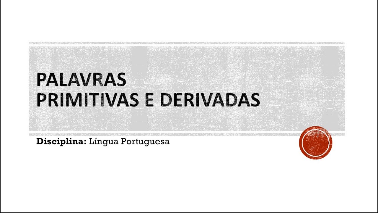 Palavras primitivas e derivadas