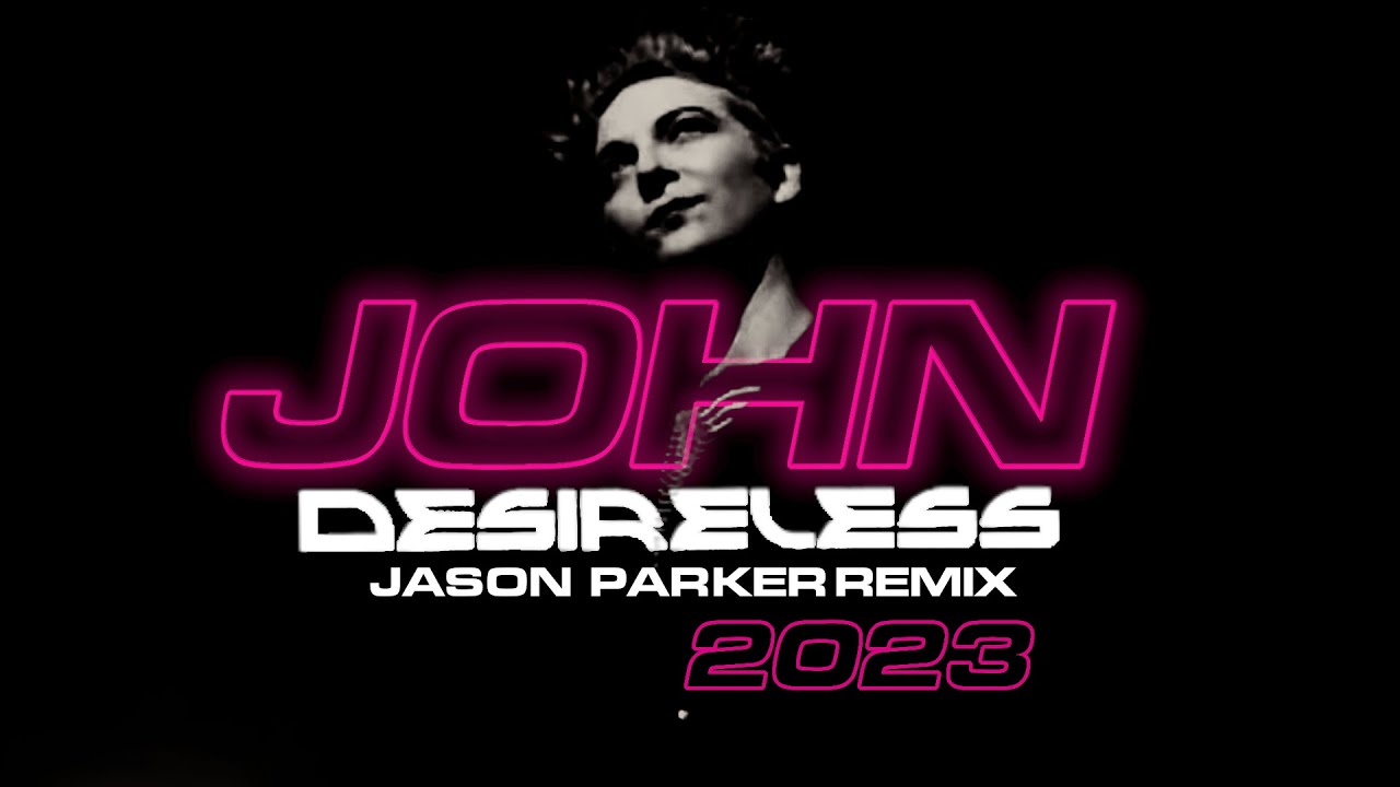 Desireless - John 2023 (Jason Parker Remix)