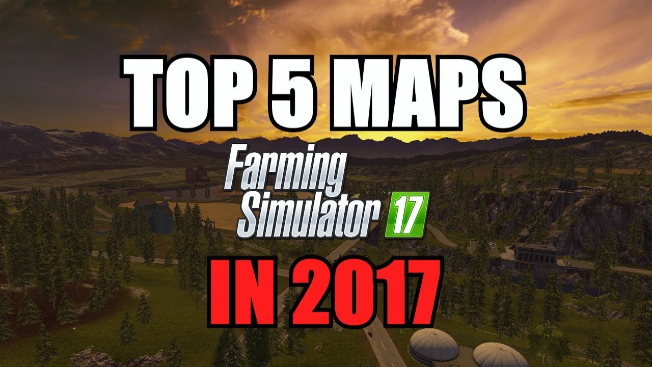 Top 5 Maps for Farming Simulator 17 in 2017