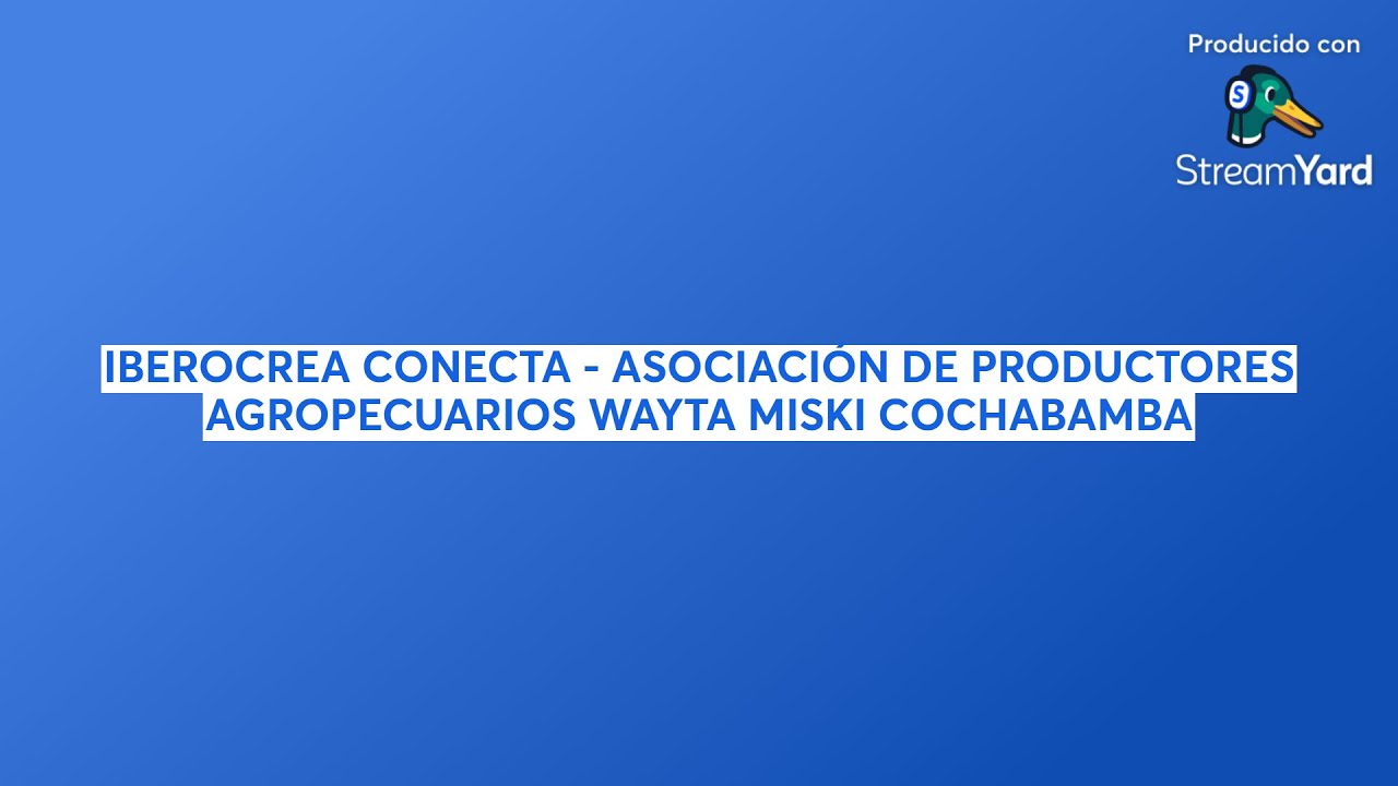 IBEROCREA CONECTA - ASOCIACIÓN DE PRODUCTORES AGROPECUARIOS WAYTA MISKI COCHABAMBA
