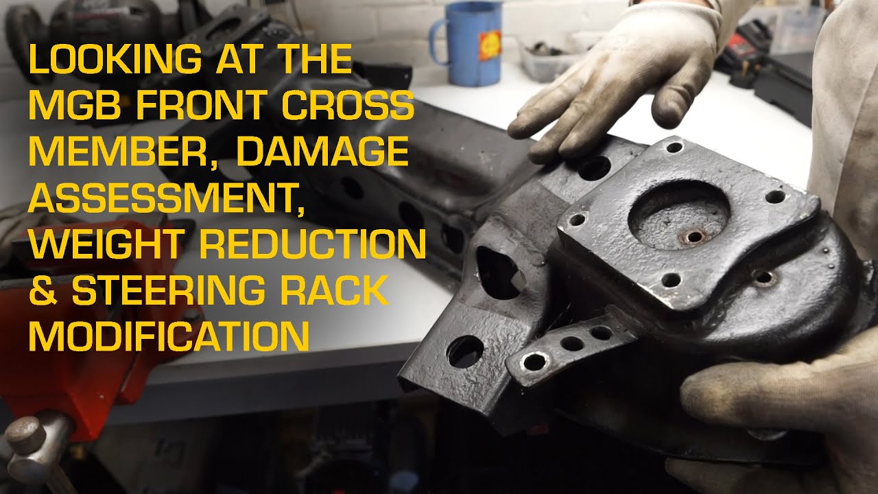 Looking at the MGB Front Crossmember, Damage Assessment, Weight Reduction & Steering Modification