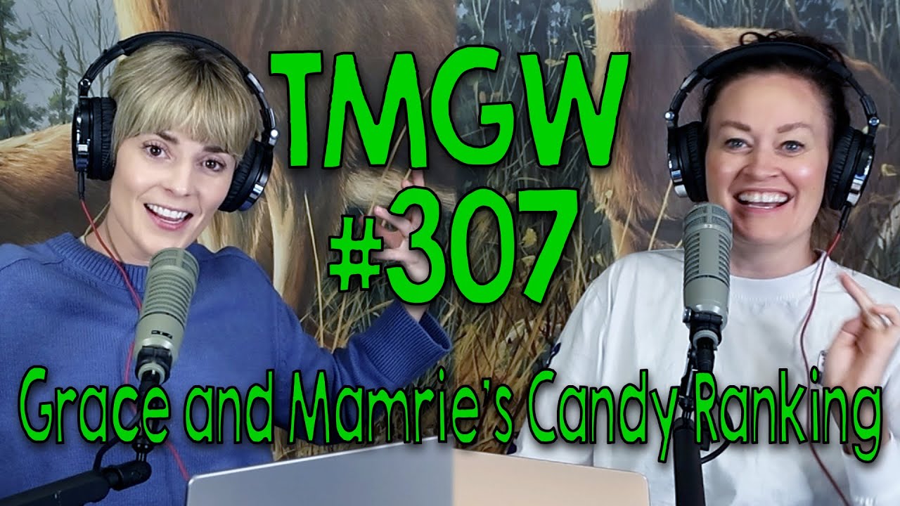 TMGW #307: Grace and Mamrie&rsquo;s Candy Ranking