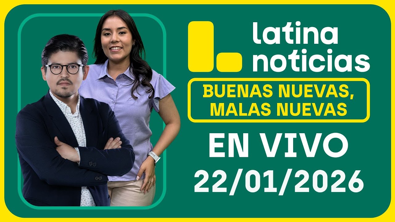 LATINA NOTICIAS: BUENAS NUEVAS, MALAS NUEVAS | JUEVES 22 DE ENERO DE 2026