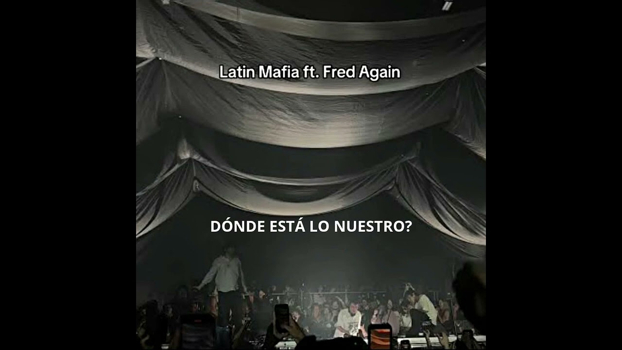 Dónde está lo nuestro? - Fred Again Ft Latín Mafia 