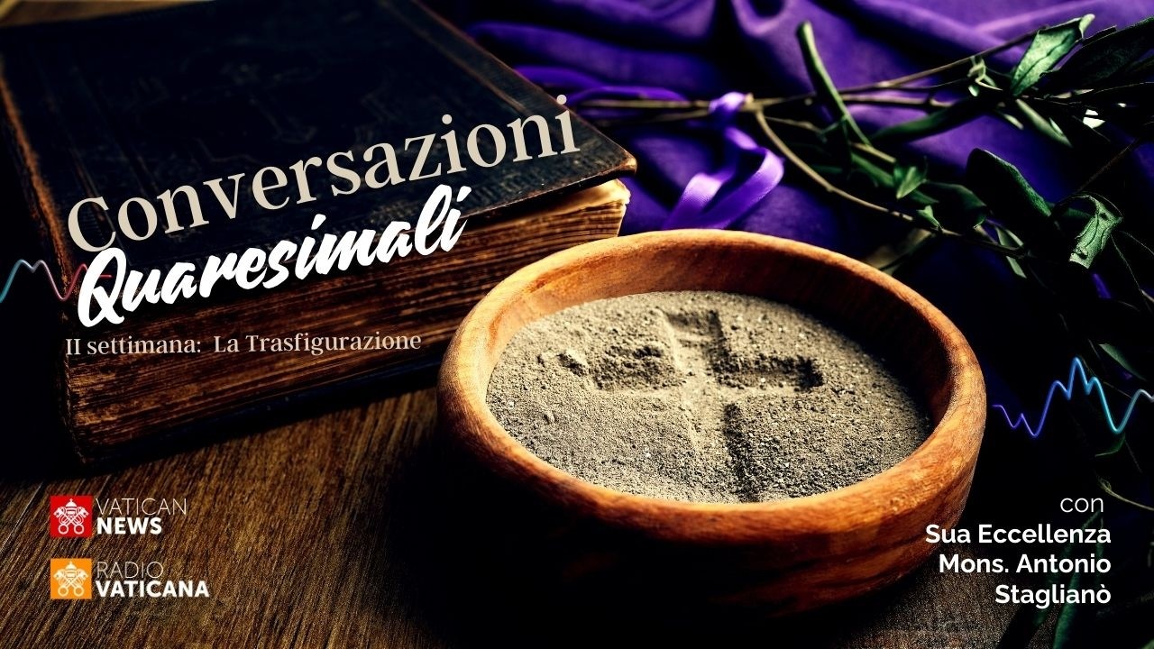 Conversazioni Quaresimali - II settimana di Quaresima: La trasfigurazione