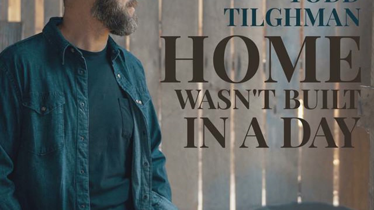 Todd Tilghman - Home Wasn't Built In A Day (Official Audio) | Straight Arrow Records