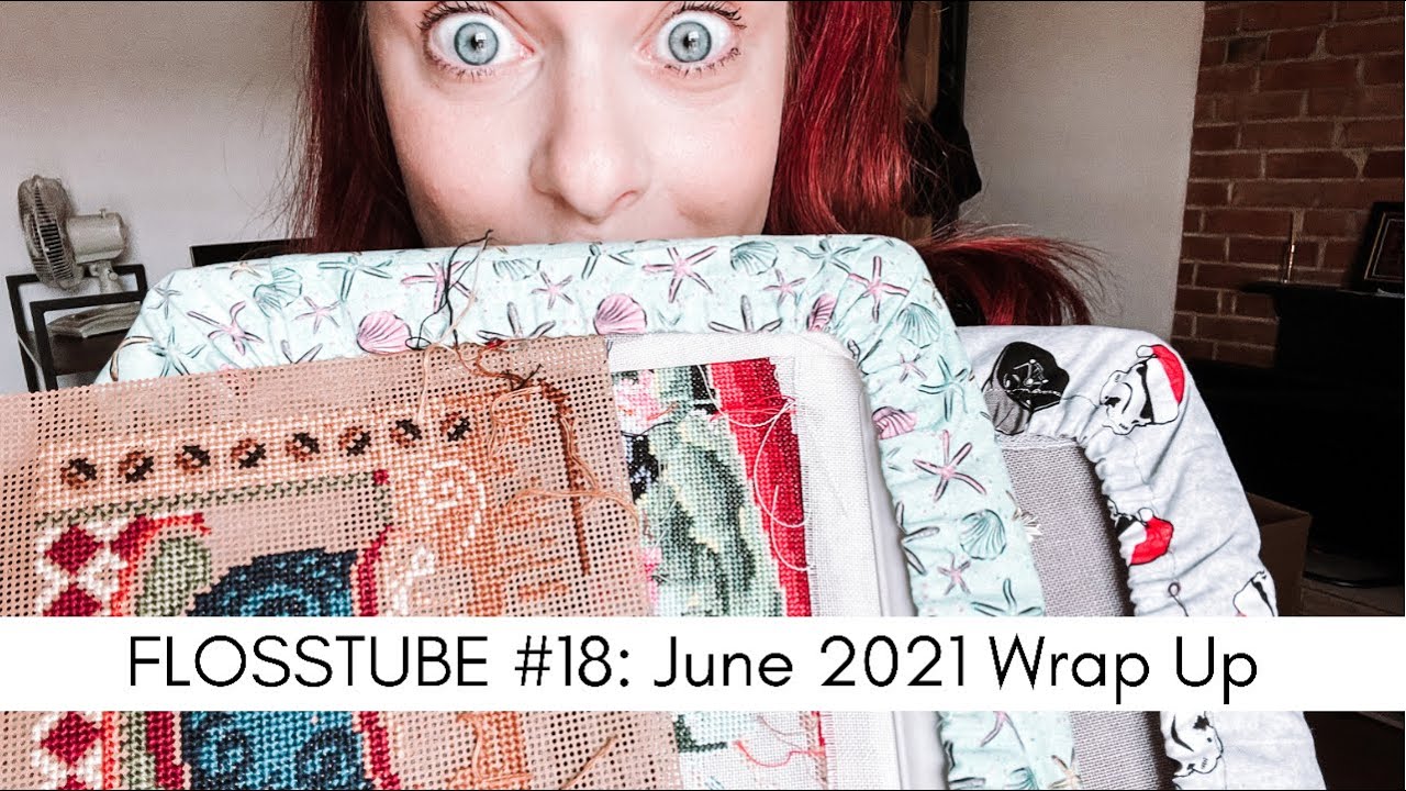Flosstube #18: June'21 Wrap Up, a haul, moving homes