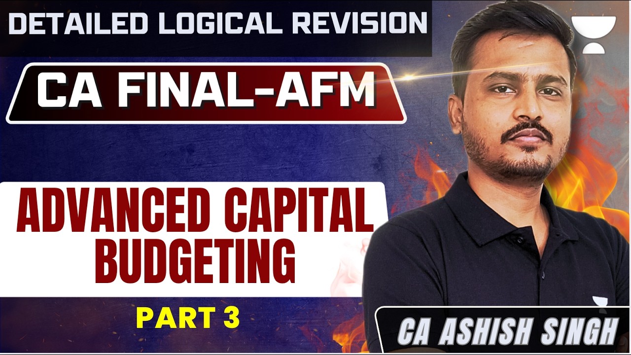 CA Final AFM Advanced Capital Budgeting | Detailed Logical Revision Part 3 | Ashish Sir