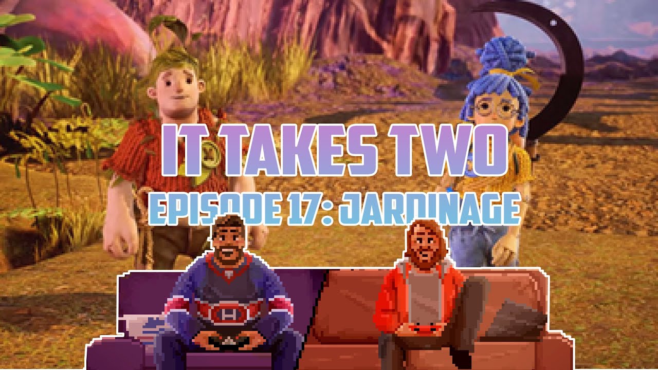 IT TAKES TWO #17: JARDINAGE [Let's play] [FR]