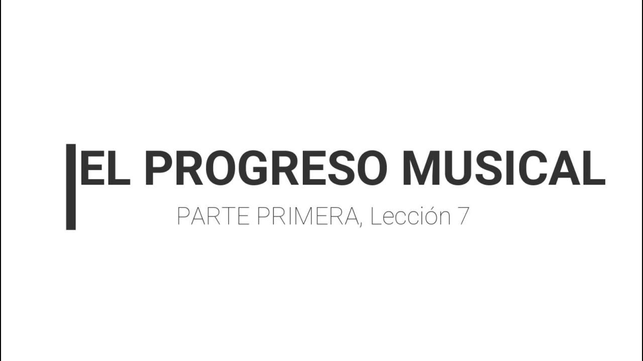 Lecci&oacute;n 7. El progreso musical, Curso 1