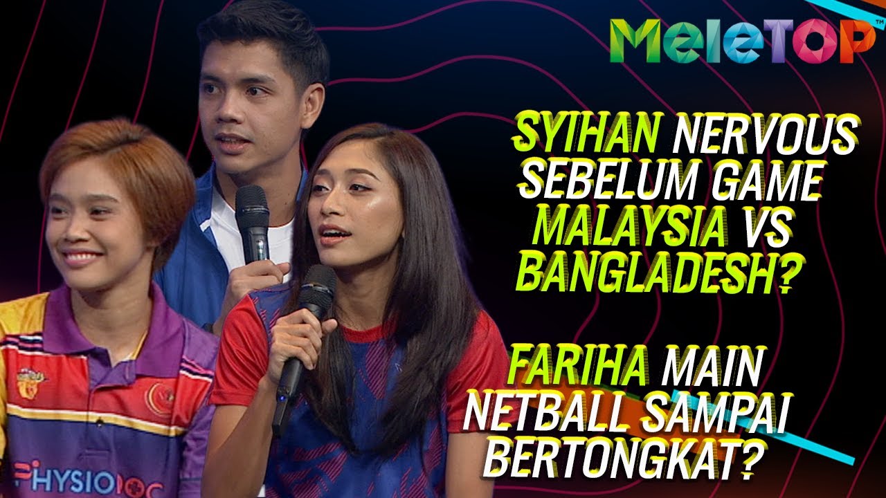 Syihan nervous sebelum Perlawanan Malaysia VS Bangladesh? Lawan Netball Sampai Bertongkat? | MeleTOP