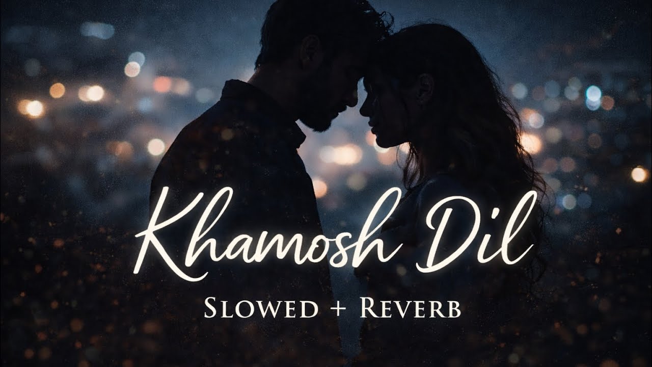 Khamosh Dil – Emotional Hindi Lofi | Slowed + Reverb | Heart Touching Song