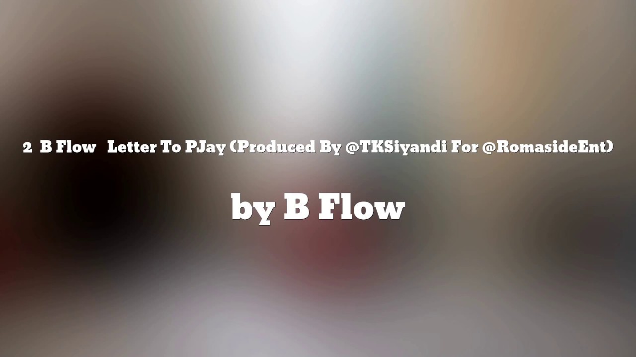 Letter To P-Jay (Waya Bwangu) - B Flow