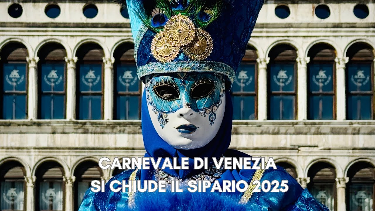 CARNEVALE DI VENEZIA SI CHIUDE IL SIPARIO 2025
