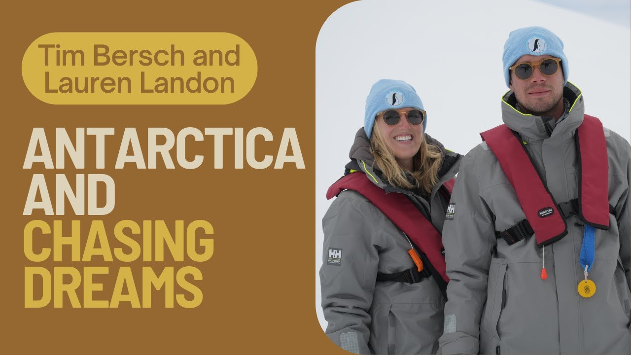 TIM BERSCH AND LAUREN LANDON│Antarctica And Chasing Dreams