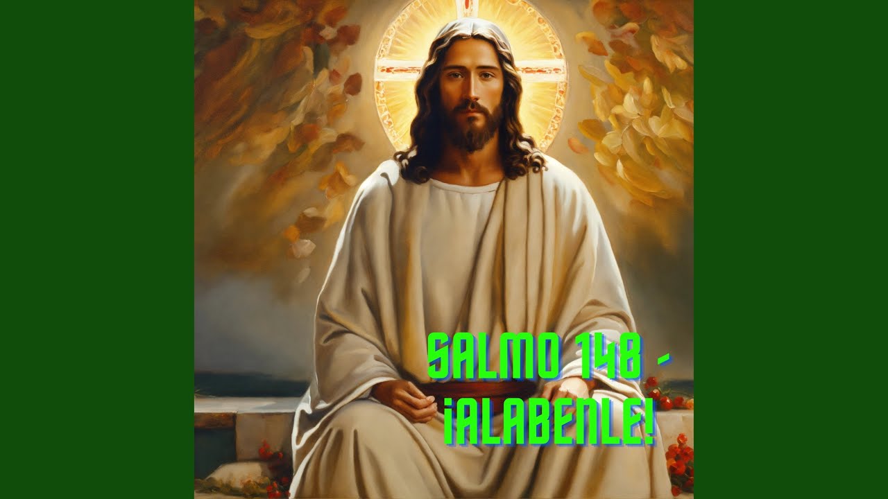 Salmo 148 - ¡Alabenle!