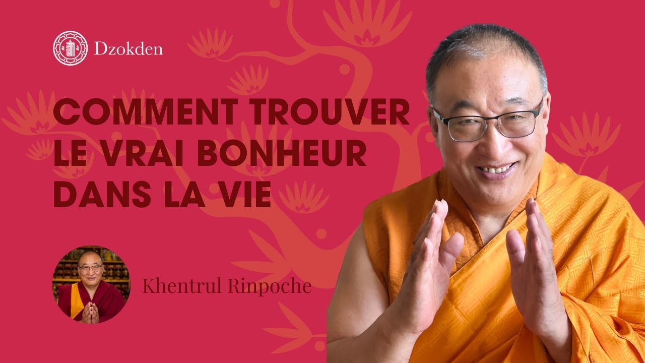 Comment trouver le vrai bonheur dans la vie | Khentrul Rinpoché