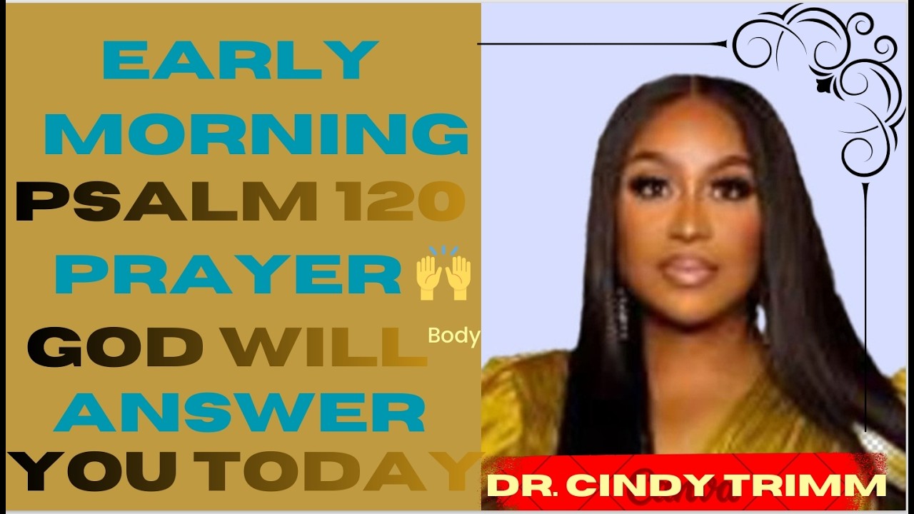Early Morning Psalm 120 Prayer 🙌 God Will Answer You Today | Dr. Cindy Trimm