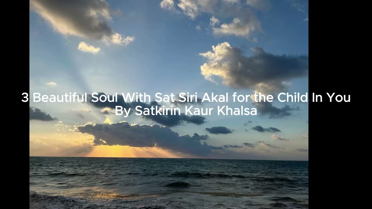 3 Beautiful Soul With Sat Siri Akal for the Child In You by Satkirin Kaur Khalsa