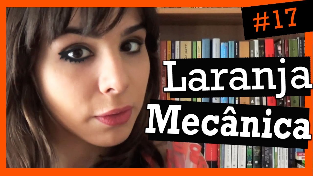 LARANJA MECÂNICA, DE ANTHONY BURGESS (#17)