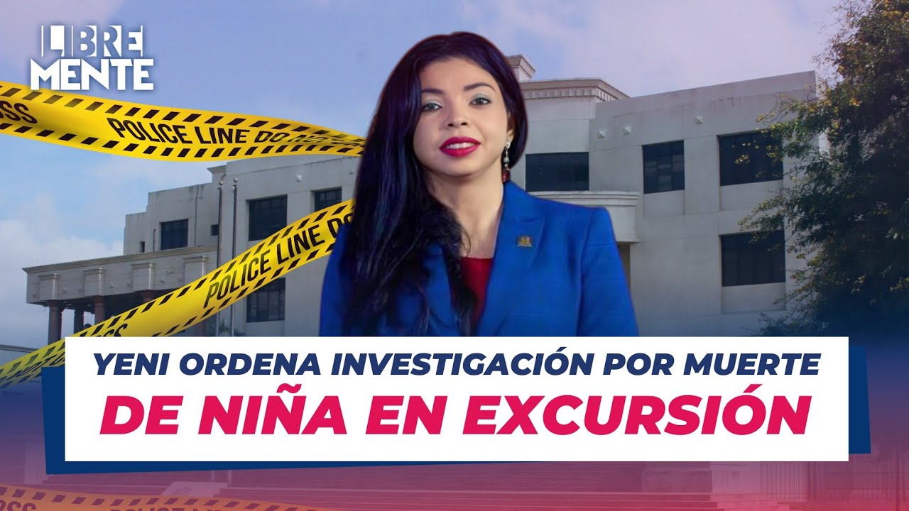Yeni Berenice ordena reforzar investigaci&oacute;n por muerte de ni&ntilde;a excursi&oacute;n escolar en Santiago
