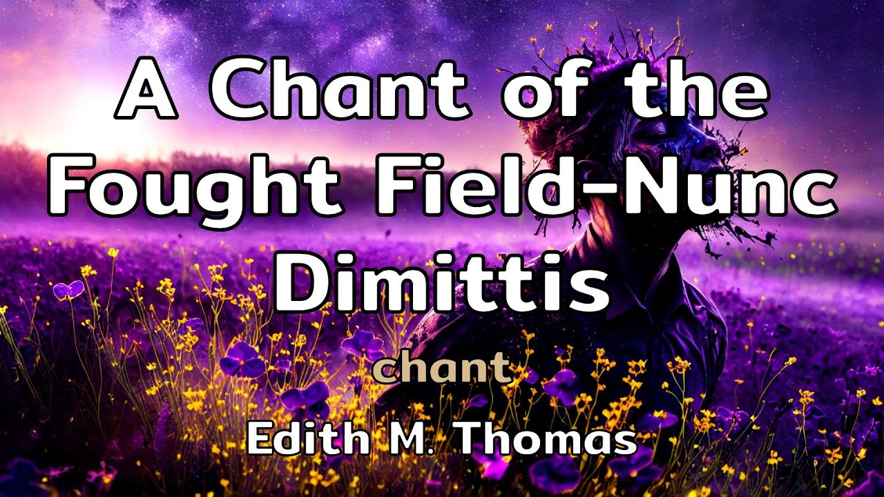 A Chant of the Fought Field-Nunc Dimittis | a chant with lyrics by Edith M. Thomas | AMusExperiment