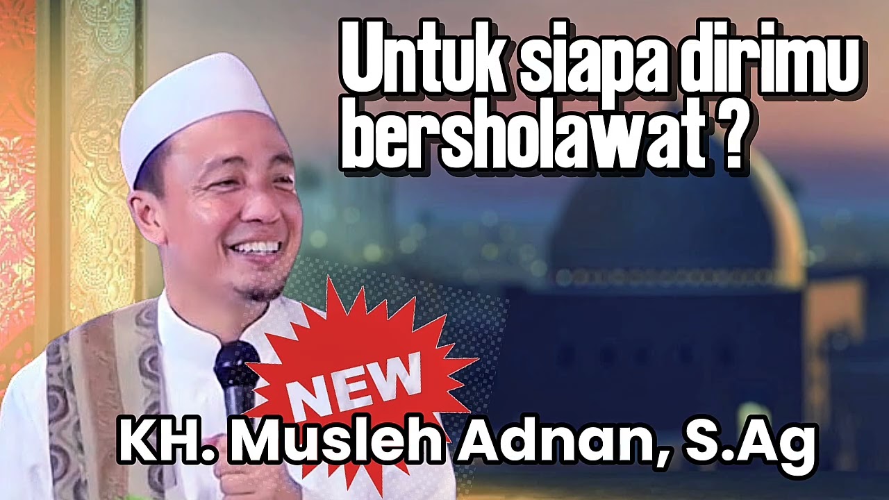 Jika mau disayang Allah kenali yang disukai Nabimu : KH Mosleh Adnan S.Ag