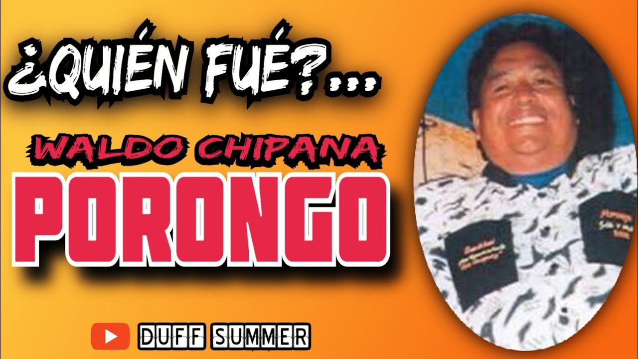 ¿QUIÉN FUÉ WALDO CHIPANA PORONGO?