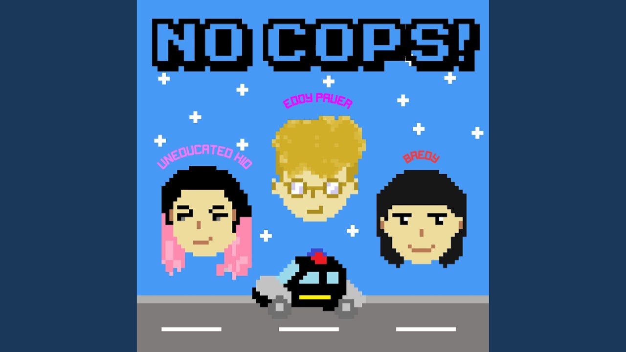 No Cops! (feat. Uneducated Kid & Bredy)