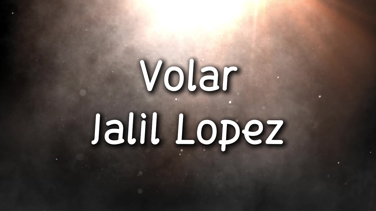 Volar - Jalil Lopez (Letra/Lyrics)