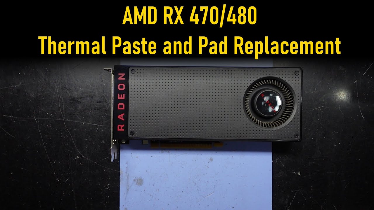 AMD RX480 4GB Thermal Paste and Thermal Pad Replacement