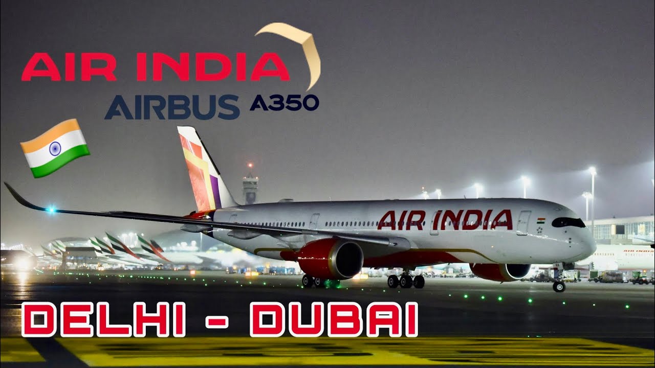 The NEW AIR INDIA Airbus A350 🇮🇳 New Delhi to Dubai 🇦🇪 [FULL FLIGHT REPORT]