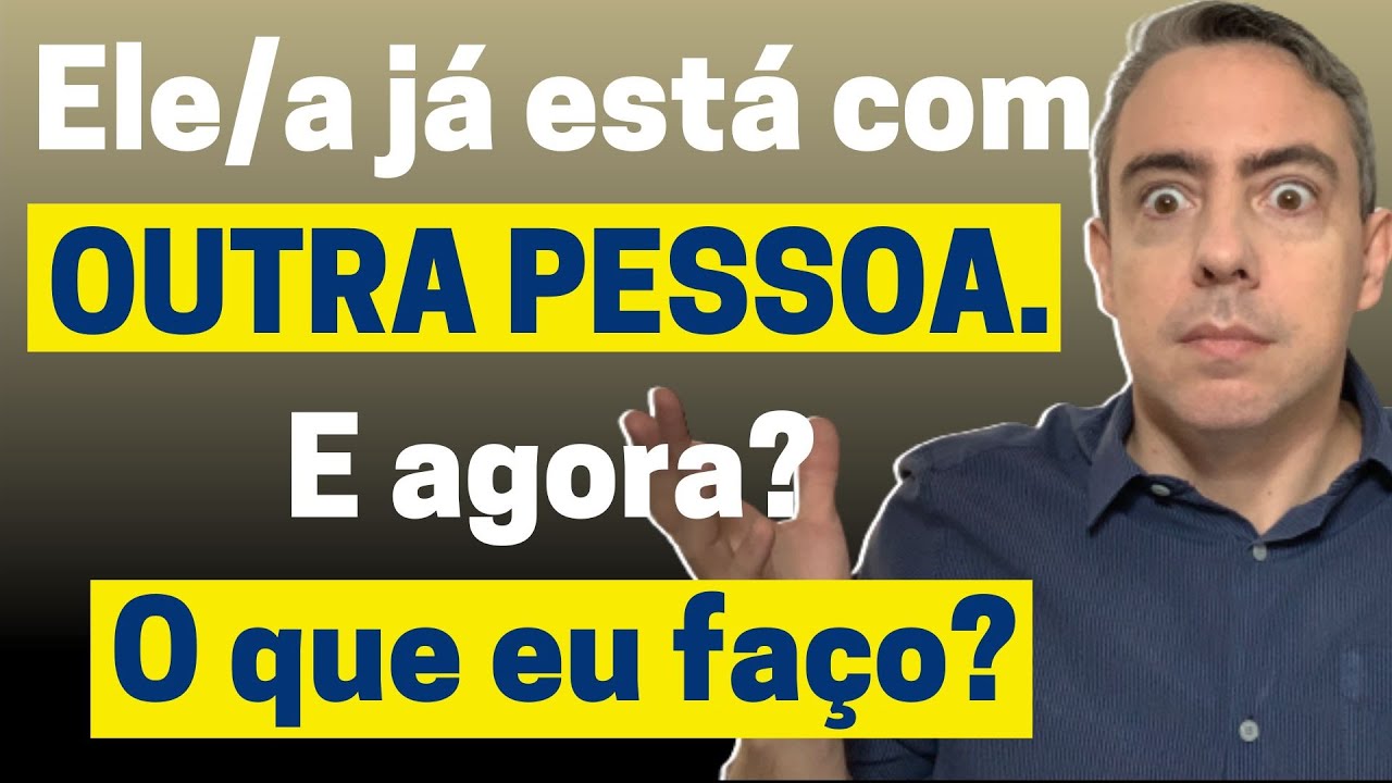 Ele ou ela já está com outra pessoa e agora o que eu posso fazer