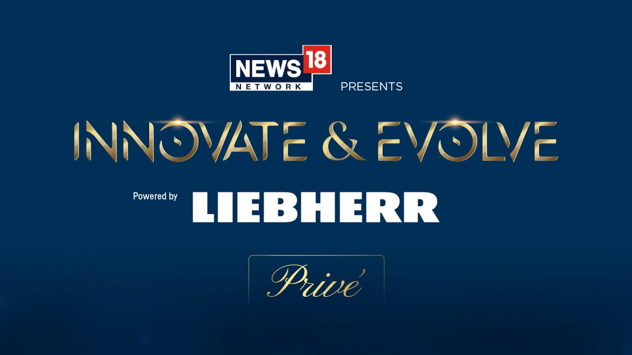 INNOVATE & EVOLVE &ndash; Priv&eacute; | A News18 Network Special Powered by Liebherr | N18M