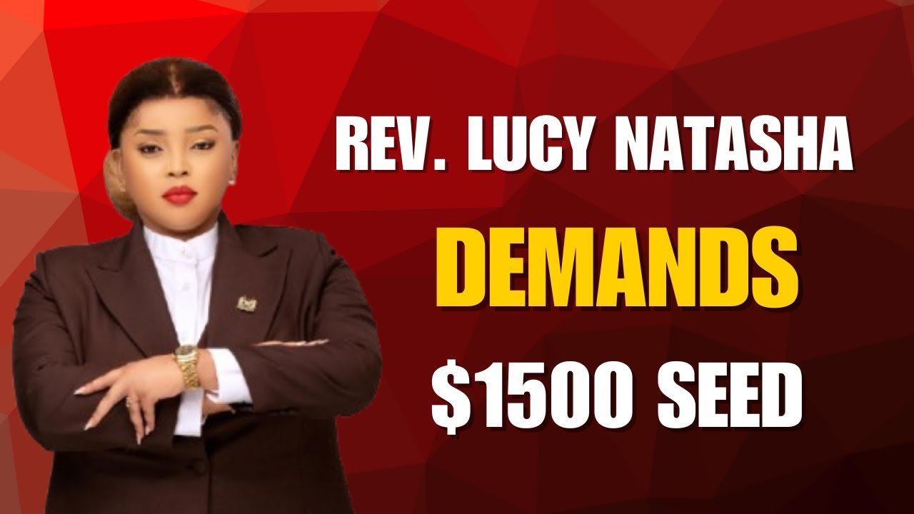 False Prophetess Lucy Natasha Demands a Seed of $1500