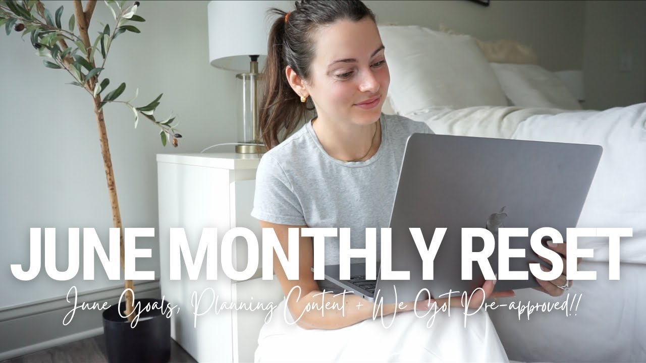 JUNE MONTHLY RESET ROUTINE | June Goals, Content Planning, Monthly Favorites + We Got Pre Approved!!