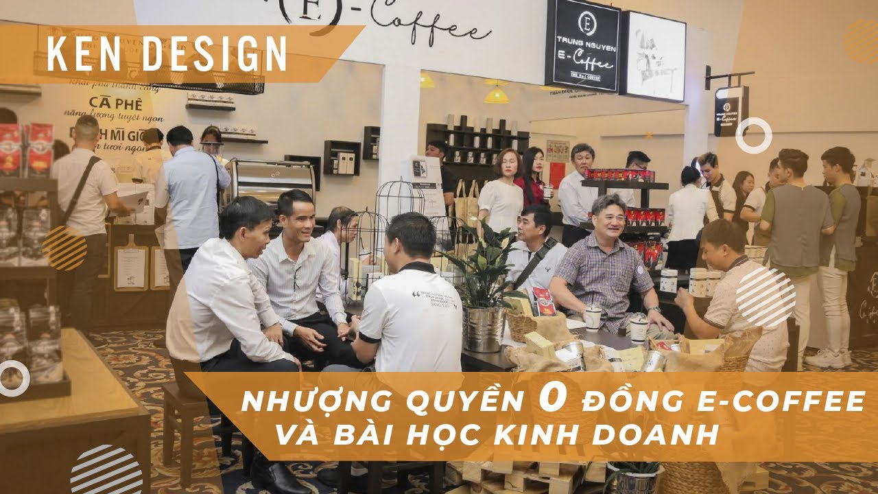 E-COFFEE - NHƯỢNG QUYỀN 0 ĐỒNG & CHIẾN LƯỢC KINH DOANH CỦA TRUNG NGUYÊN | KENDESIGN