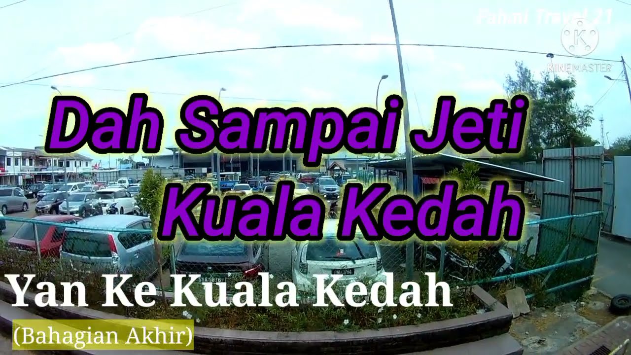 Yan Ke Kuala Kedah (Bahagian Akhir), Dah Sampai Jeti Kuala Kedah