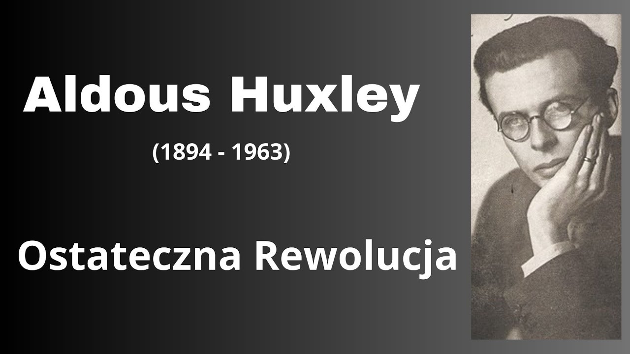 Aldous Huxley – Ostateczna Rewolucja