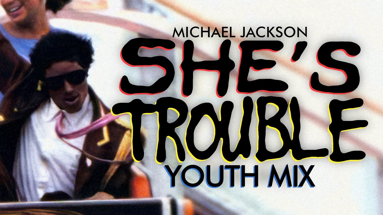 Michael Jackson - She's Trouble (Youth Mix)