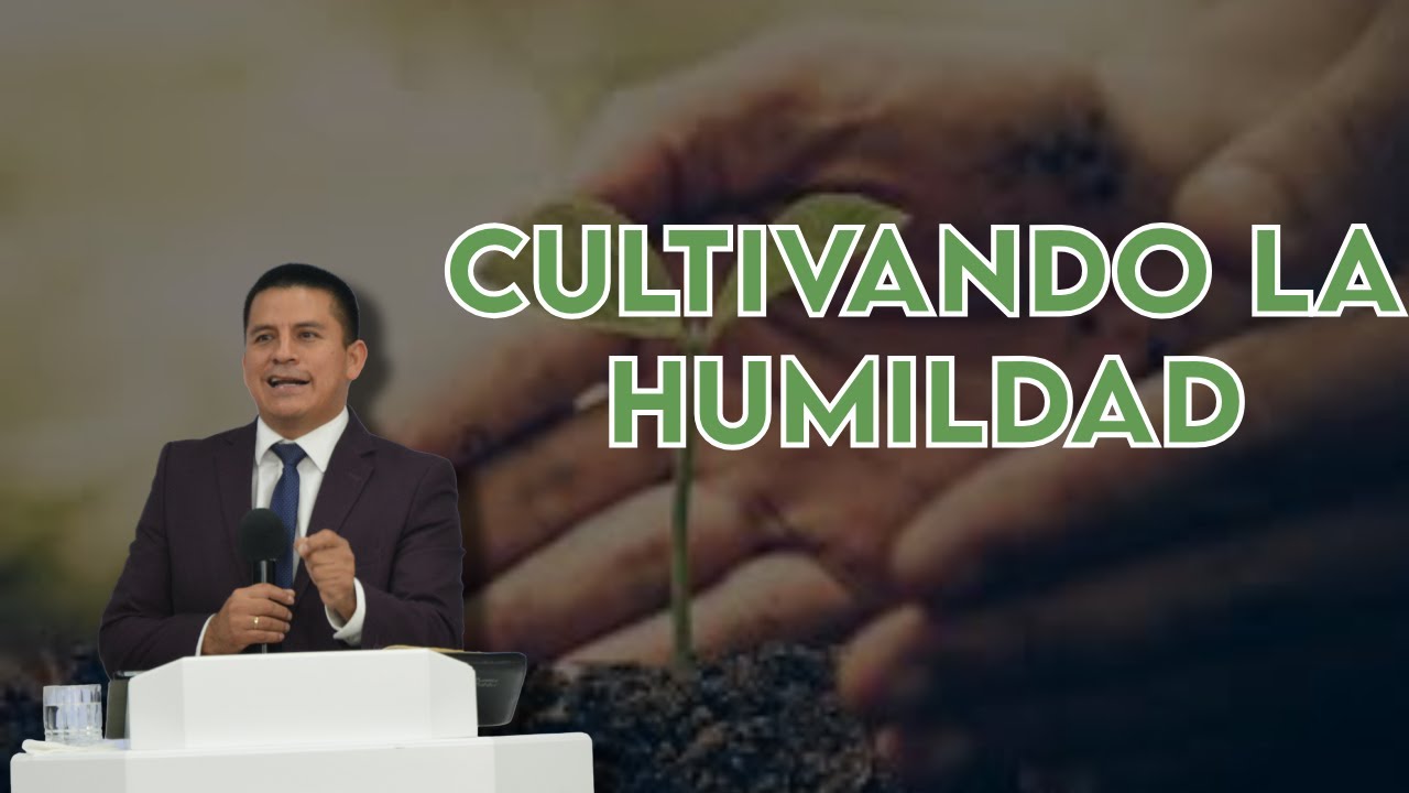 Ps. Josu&eacute; Mu&ntilde;oz - Cultivando la humildad