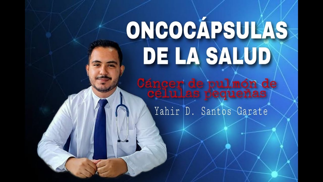 ONCOCÁPSULAS DE LA SALUD: CÁNCER DE PULMÓN DE CÉLULAS PEQUEÑAS