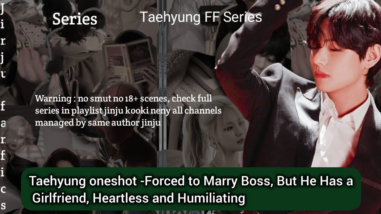 Taehyung oneshot -Forced to Marry Boss, But He Has a Girlfriend, Heartless and Humiliating #btsff