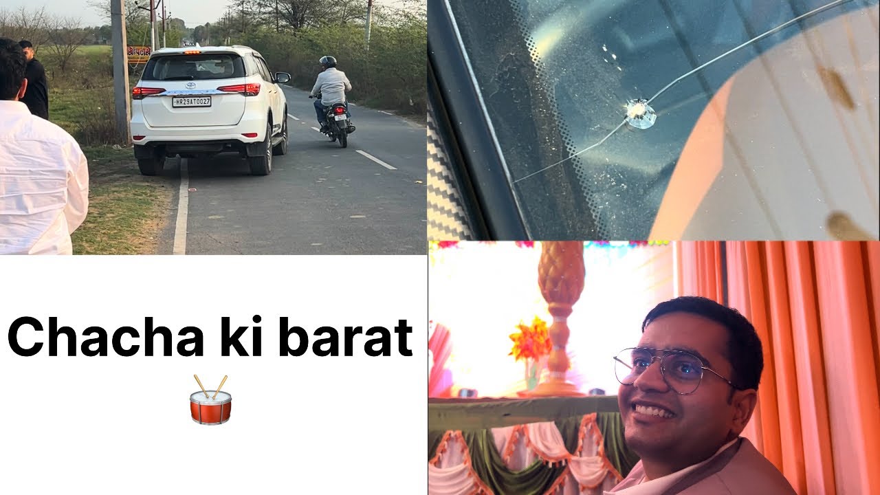 Chacha ki barat 🥁 || Fortuner ke sath ye kya hua 😩 || i20 ka front glass ￼😰|| chacha hue expose 🤯