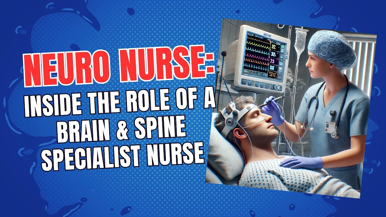 Neuro Nurse: Inside the Role of a Brain & Spine Specialist Nurse