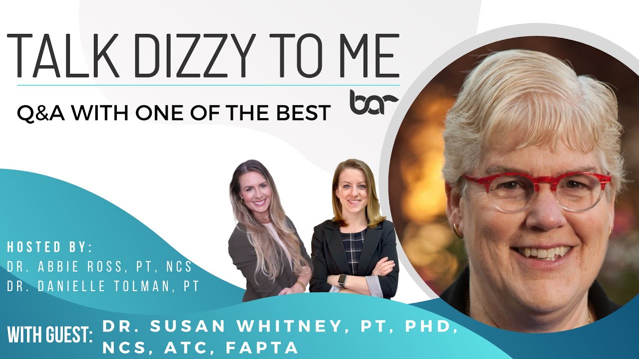 Vestibular Q and A with Dr. Susan Whitney, DPT, PhD, NCS, ATC, FAPTA