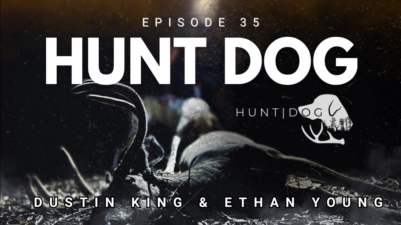 Episode 35 - Hunt Dog w/ Dustin King & Ethan Young