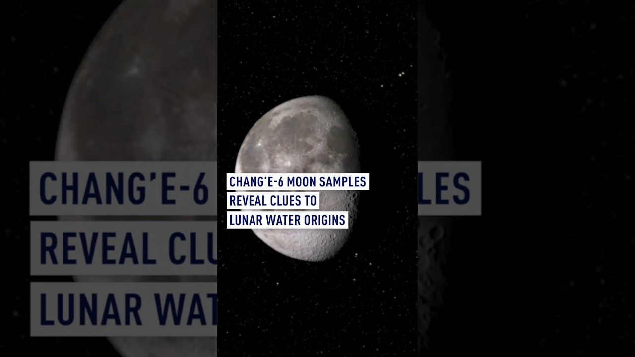 Chang’e-6 Moon Samples Reveal Clues to Lunar Water Origins