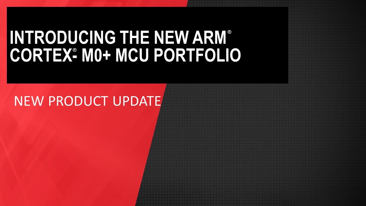 New Product Update: Introducing the new Arm Cortext-M0+ MCU portfolio
